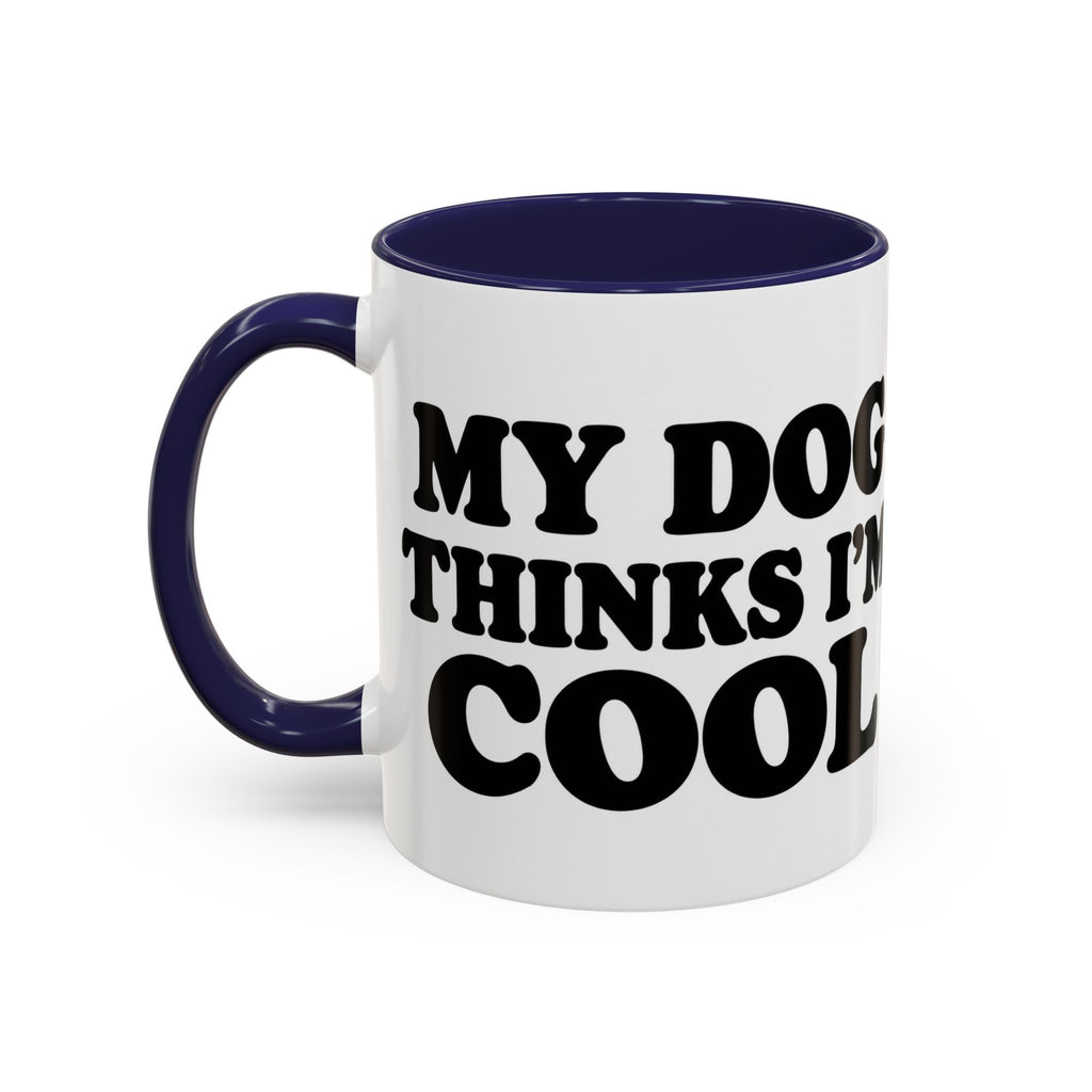 My Dog Thinks I'm Cool Mug