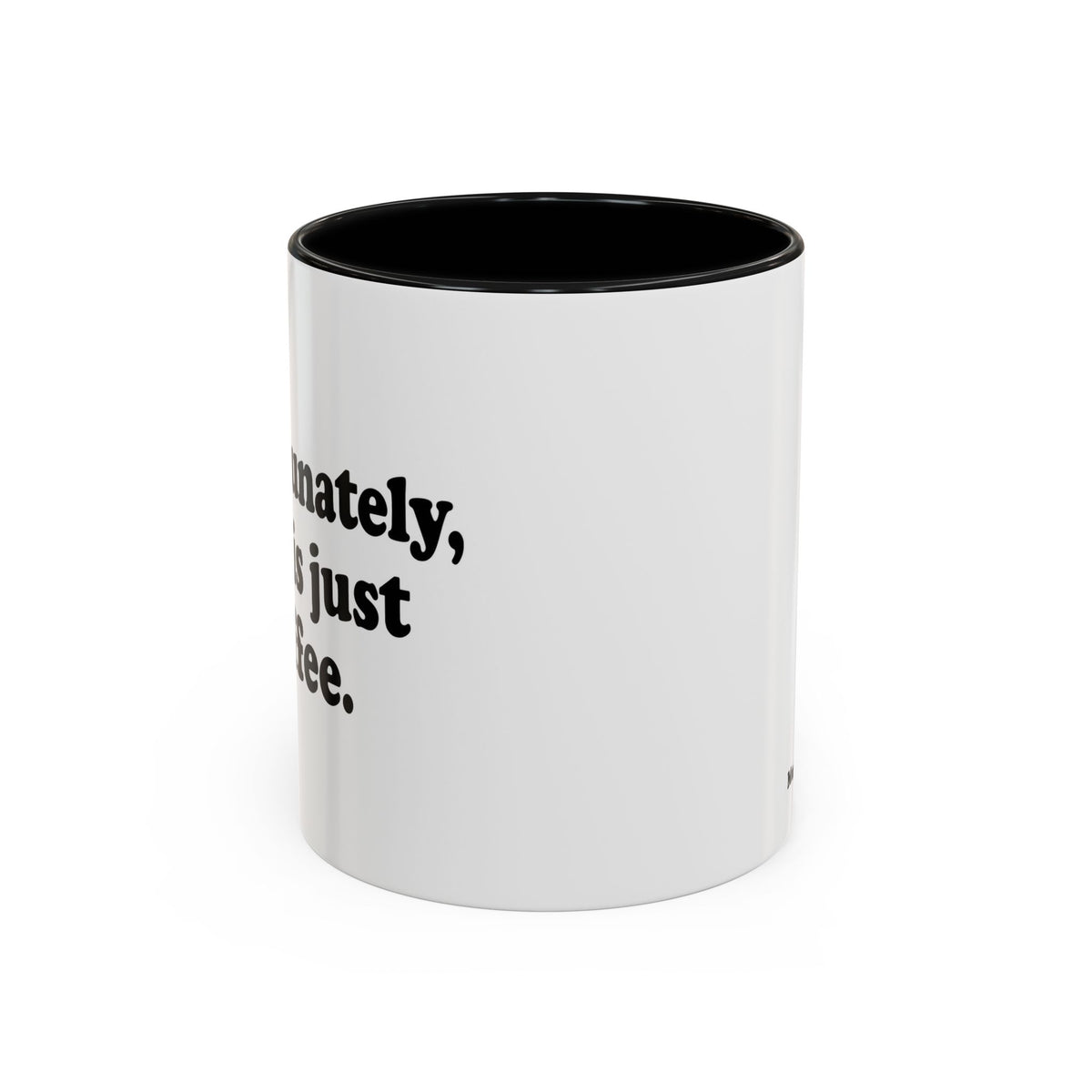 Unfortunately, This Is Just Coffee Mug