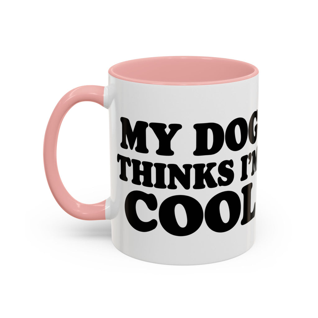 My Dog Thinks I'm Cool Mug