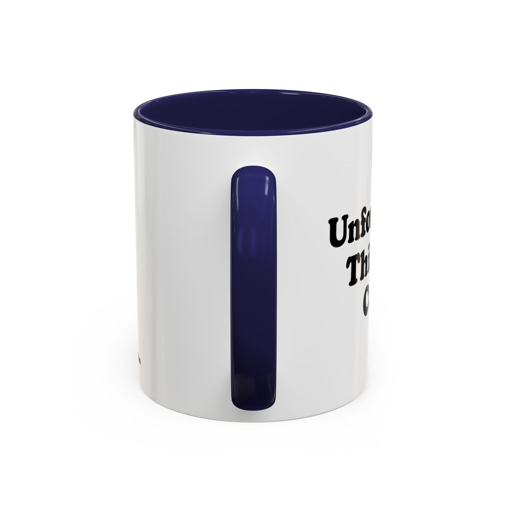 Unfortunately, This Is Just Coffee Mug