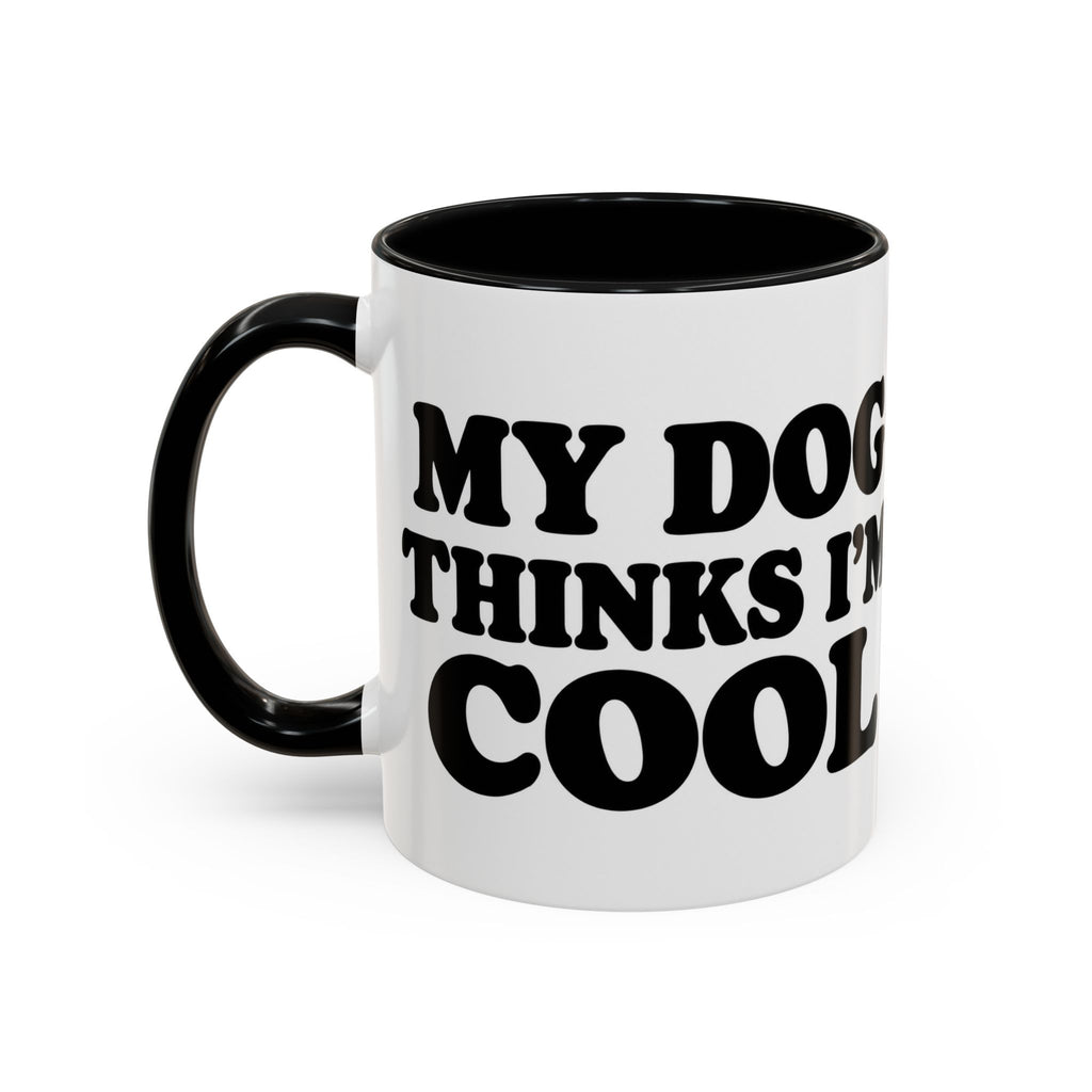 My Dog Thinks I'm Cool Mug