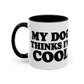 My Dog Thinks I'm Cool Mug