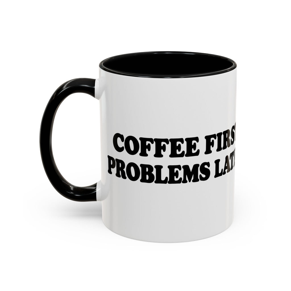 Coffee First, Problems Later Mug