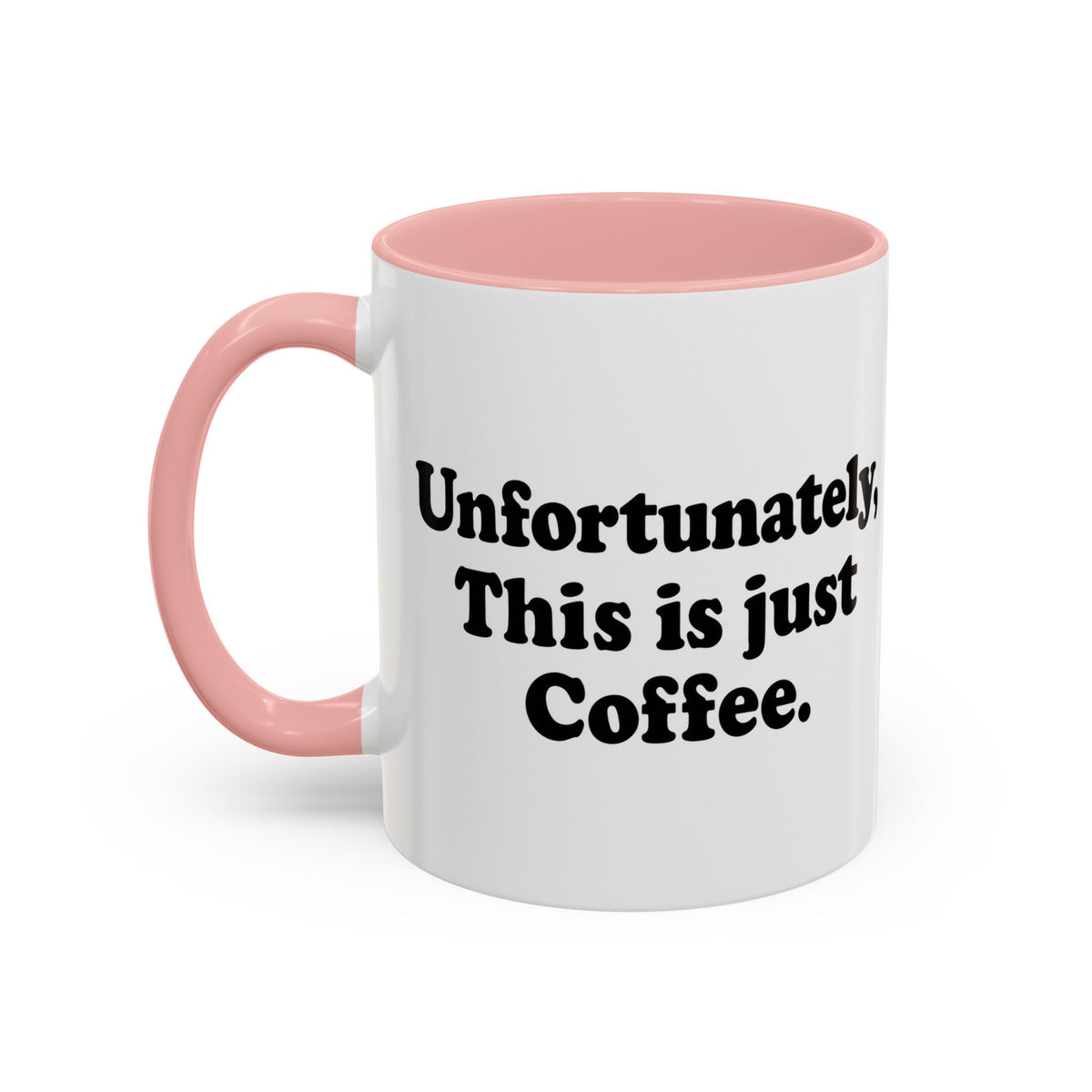 Unfortunately, This Is Just Coffee Mug