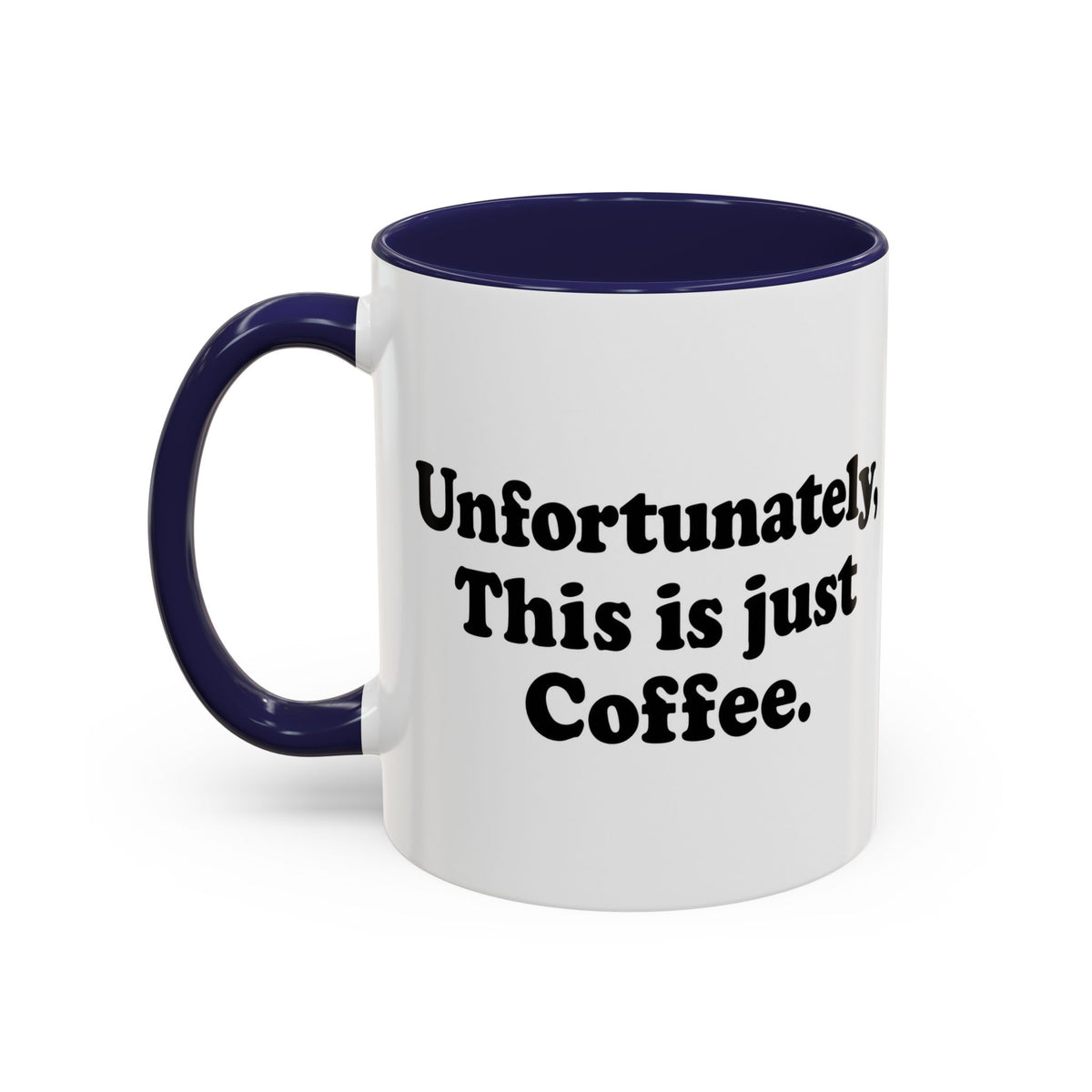 Unfortunately, This Is Just Coffee Mug