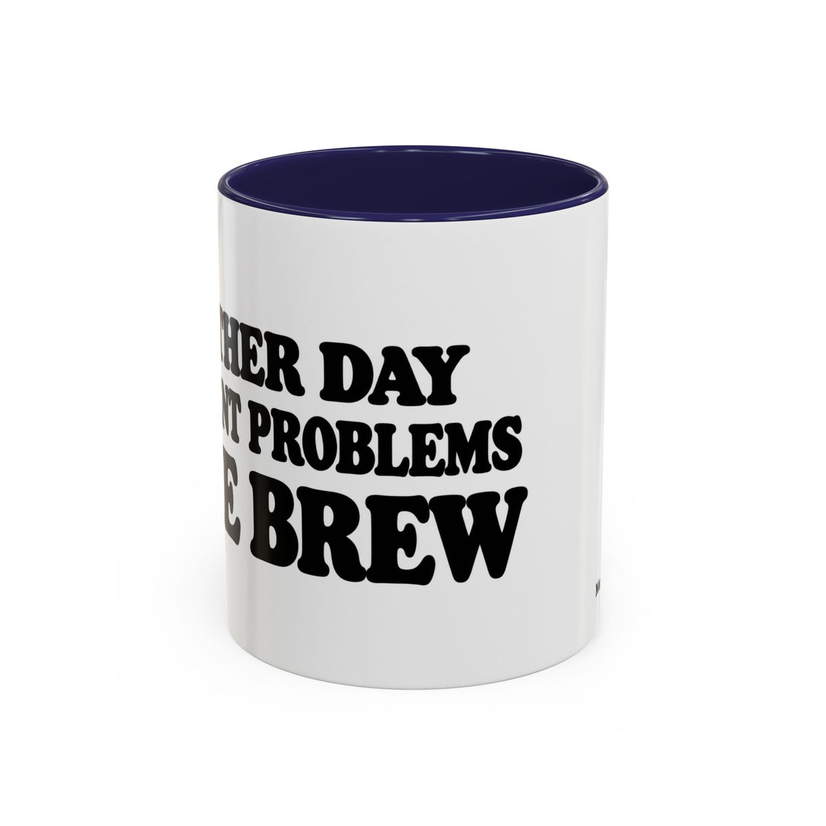 Another Day. Different Problems. Same Brew. Mug