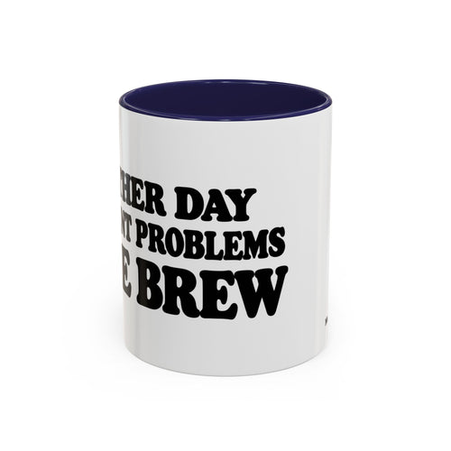 Another Day. Different Problems. Same Brew. Mug