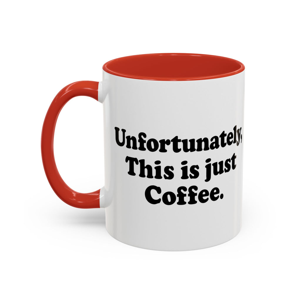 Unfortunately, This Is Just Coffee Mug