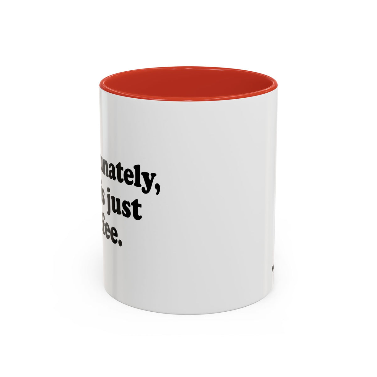 Unfortunately, This Is Just Coffee Mug