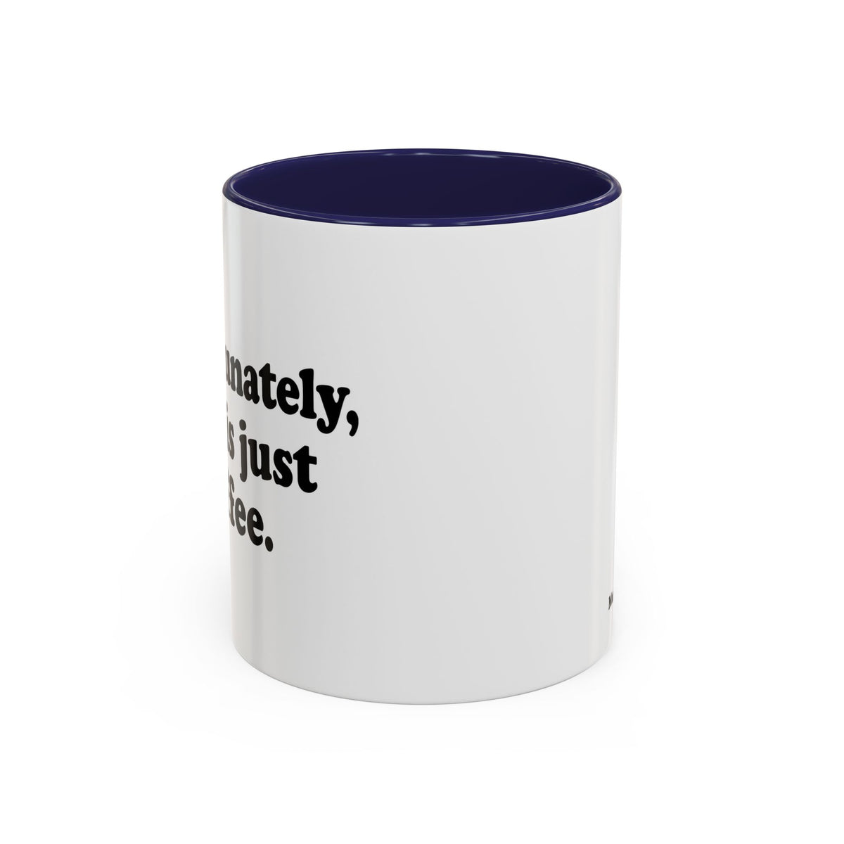 Unfortunately, This Is Just Coffee Mug