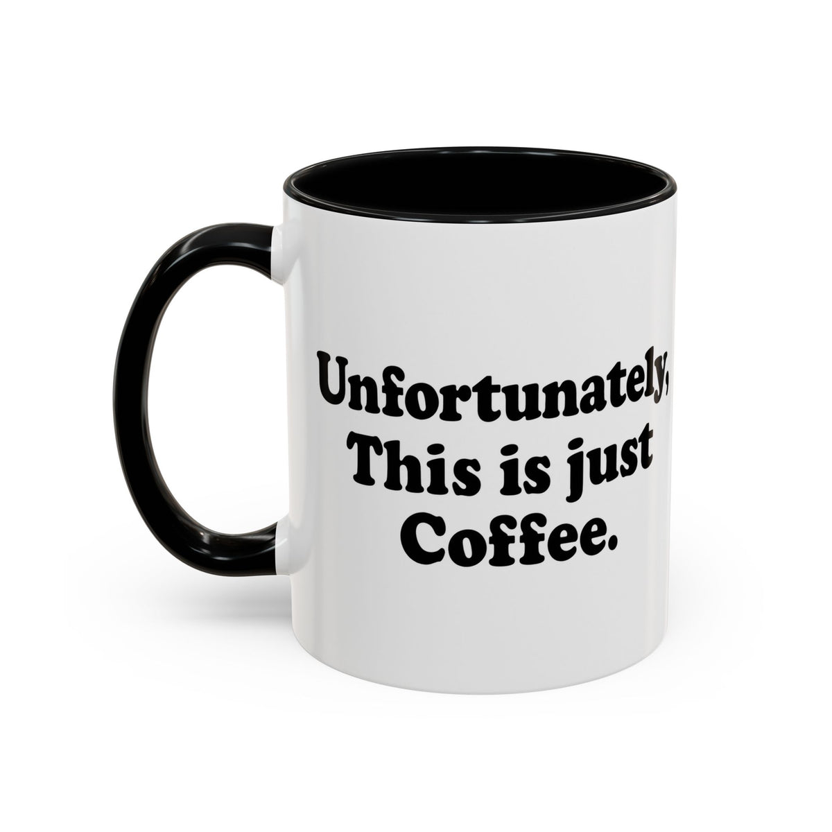Unfortunately, This Is Just Coffee Mug
