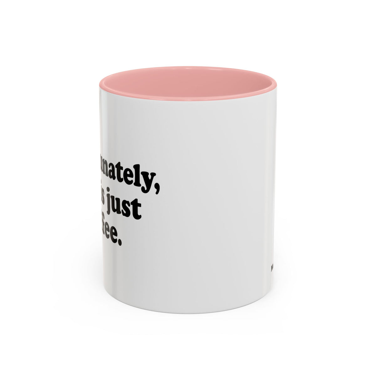 Unfortunately, This Is Just Coffee Mug